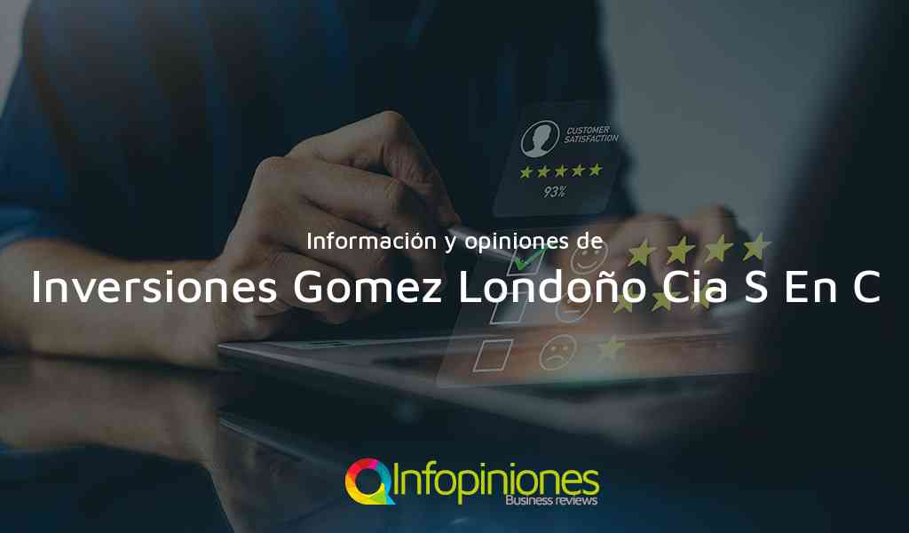 Información y opiniones sobre Inversiones Gomez Londoño Cia S En C de Manizales